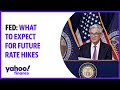 Fed: What to expect for future rate hikes