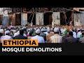 Why are mosques being demolished in Ethiopia? | Al Jazeera Newsfeed