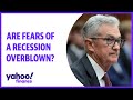 Are fears of a recession overblown?