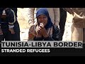 Stranded Refugees: Dozens stuck at Tunisia-Libya border