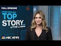 Top Story with Tom Llamas – July 10 | NBC News NOW