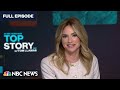 Top Story with Tom Llamas - July 11 | NBC News NOW
