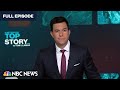 Top Story with Tom Llamas - July 6 | NBC News NOW