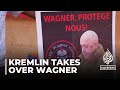 Kremlin moves to take control of Wagner Group