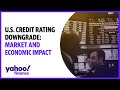 U.S. credit rating downgrade: Market and economic impact