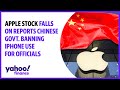Apple stock falls on reports Chinese govt. banning iPhone use for officials