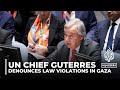 UN chief says ‘clear violations of international humanitarian law’ in Gaza