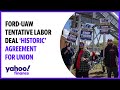 Ford-UAW tentative labor deal ‘historic’ agreement for union