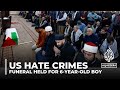 Funeral in US for Palestinian-American boy killed in suspected hate crime