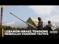 Hezbollah changing tactics along Lebanon-Israel border