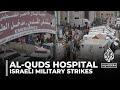 Israel bombs areas close to Gaza’s al-Quds Hospital