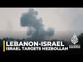 Israel says air strikes targeted Hezbollah positions near villages in southern Lebanon on Wednesday