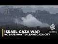 No safe way to leave Gaza City: Al Jazeera correspondent