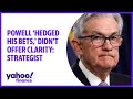 Powell ‘hedged his bets,’ didn’t offer clarity: Strategist