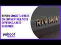 Rivian stock tumbles on convertible note offering, sales guidance