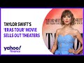 Taylor Swift’s ‘Eras Tour’ movie sells out theaters