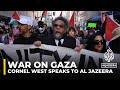 Cornel West speaks to Al Jazeera on war in Gaza