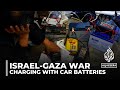 Gaza under blockade: Car batteries charge phones in absence of fuel