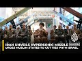 Iran unveils hypersonic missile as Khamenei urges Muslim nations to cut ties with Israel