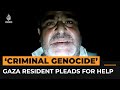 “This is a criminal genocide:” Palestinian man begs for ceasefire | Al Jazeera Newsfeed