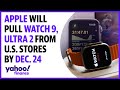Apple will pull Watch 9, Ultra 2 from US stores by Dec. 24