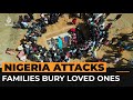 Families bury loved ones after deadly attacks in central Nigeria | Al Jazeera Newsfeed