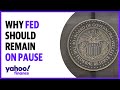 Fmr. Fed president explains why the Fed should remain on pause