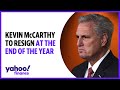 Former House Speaker Kevin McCarthy to leave Congress