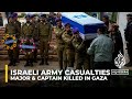 Israeli army casualties: A major & a captain among latest soldiers killed in Gaza