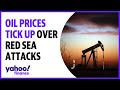 Oil prices tick up over Red Sea attacks, disruptions