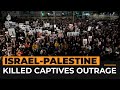 Outrage after Israeli forces kill Israeli captives in Gaza | Al Jazeera Newsfeed