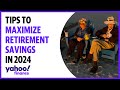 Retirement changes and tips to maximize savings in 2024