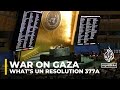 What’s UN Resolution 377A, can it help in efforts to stop Israel-Gaza war?