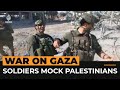 Israeli soldiers are filming themselves mocking Palestinians | Al Jazeera Newsfeed