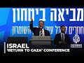 ‘Return to Gaza’ conference: Govt ministers say Israel should build in Gaza