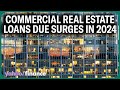 $929B worth of commercial real estate loans set to mature this year: Mortgage Bankers Association