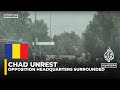 Chad Unrest: Security forces surround opposition Headquarters