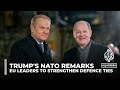 EU leaders advocate for stronger defence alliances after Trump’s NATO remarks