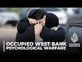 Israel’s psychological warfare in the occupied West Bank