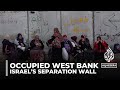 Israel’s separation wall in the occupied West Bank curbs Palestinian lives