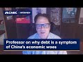 Michael Pettis explains why debt is not the problem, but the symptoms of China’s economic woes