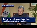 Railway investments have risen significantly: Indian minister