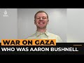 Who was Aaron Bushnell, the US airman who died protesting over Gaza? | Al Jazeera Newsfeed