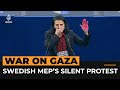 ‘There are no more words to say on Gaza’ Swedish MEP’s silent protest | Al Jazeera Newsfeed
