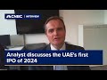 Analyst discusses the UAE’s first IPO of 2024