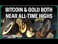 Bitcoin and gold are near all-time highs: What’s next?
