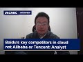 Key competitors to Baidu's cloud business are not Alibaba or Tencent: Analyst