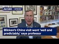 Blinken's China visit went 'well and predictably,' says professor
