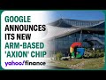 Google announces its new Arm-based 'Axion' chip