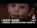 Israeli forces undercover: Undercover raids increase in the occupied West Bank